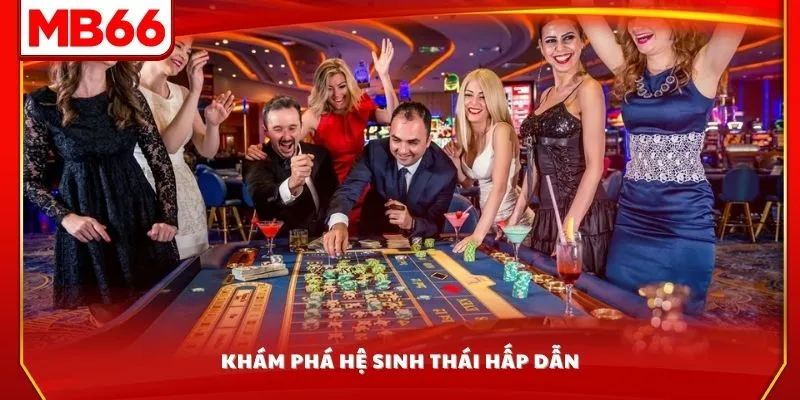 Khám phá hệ sinh thái hấp dẫn