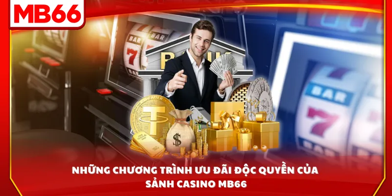 Những chương trình ưu đãi độc quyền của sảnh casino MB66