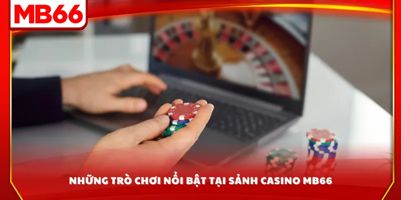 Những trò chơi nổi bật tại sảnh casino MB66