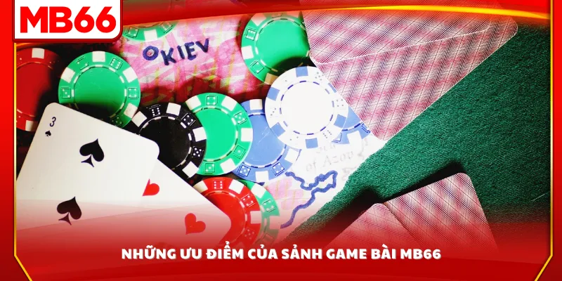 Những ưu điểm của sảnh game bài MB66