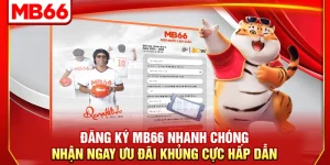 Đăng Ký MB66 Nhanh Chóng, Nhận Ngay Ưu Đãi Khủng Cực Hấp Dẫn