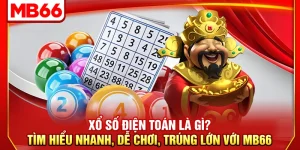 Xổ Số Điện Toán Là Gì? Tìm Hiểu Nhanh, Dễ Chơi, Trúng Lớn Với MB66