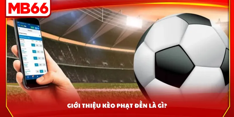 Giới thiệu kèo phạt đền là gì?