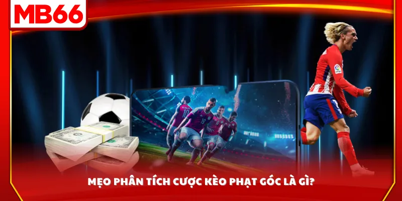 Mẹo phân tích cược kèo phạt góc là gì?