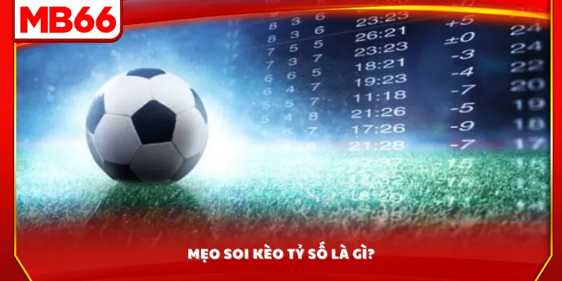 Mẹo soi kèo tỷ số là gì?